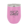 Shut Up Karen Speech Bubble - Laser Engraved Stainless Steel Drinkware - 2477 -