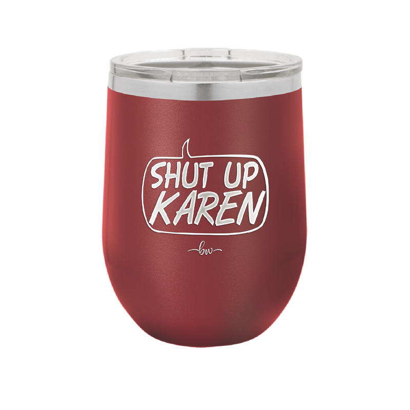 Shut Up Karen Speech Bubble - Laser Engraved Stainless Steel Drinkware - 2477 -