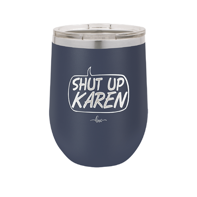 Shut Up Karen Speech Bubble - Laser Engraved Stainless Steel Drinkware - 2477 -