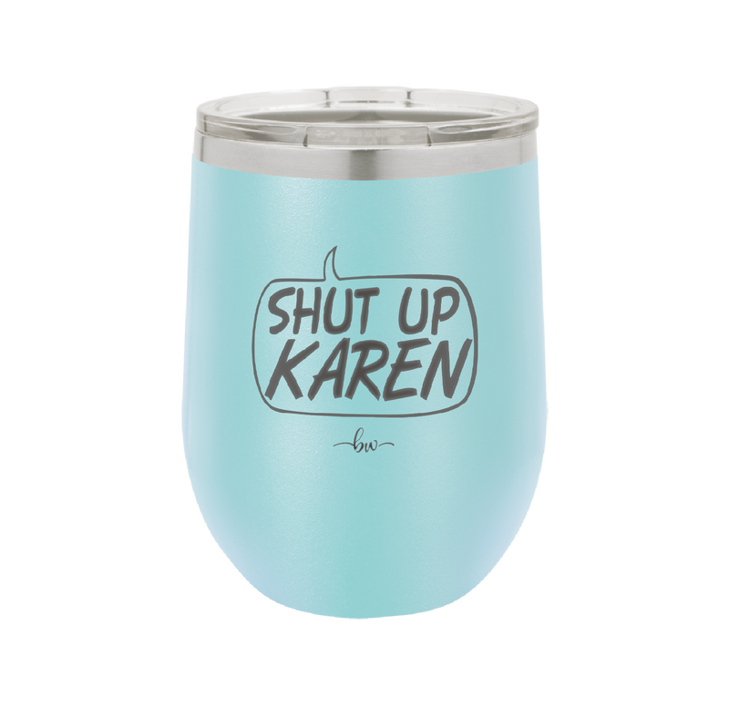 Shut Up Karen Speech Bubble - Laser Engraved Stainless Steel Drinkware - 2477 -
