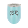 Shut Up Karen Speech Bubble - Laser Engraved Stainless Steel Drinkware - 2477 -
