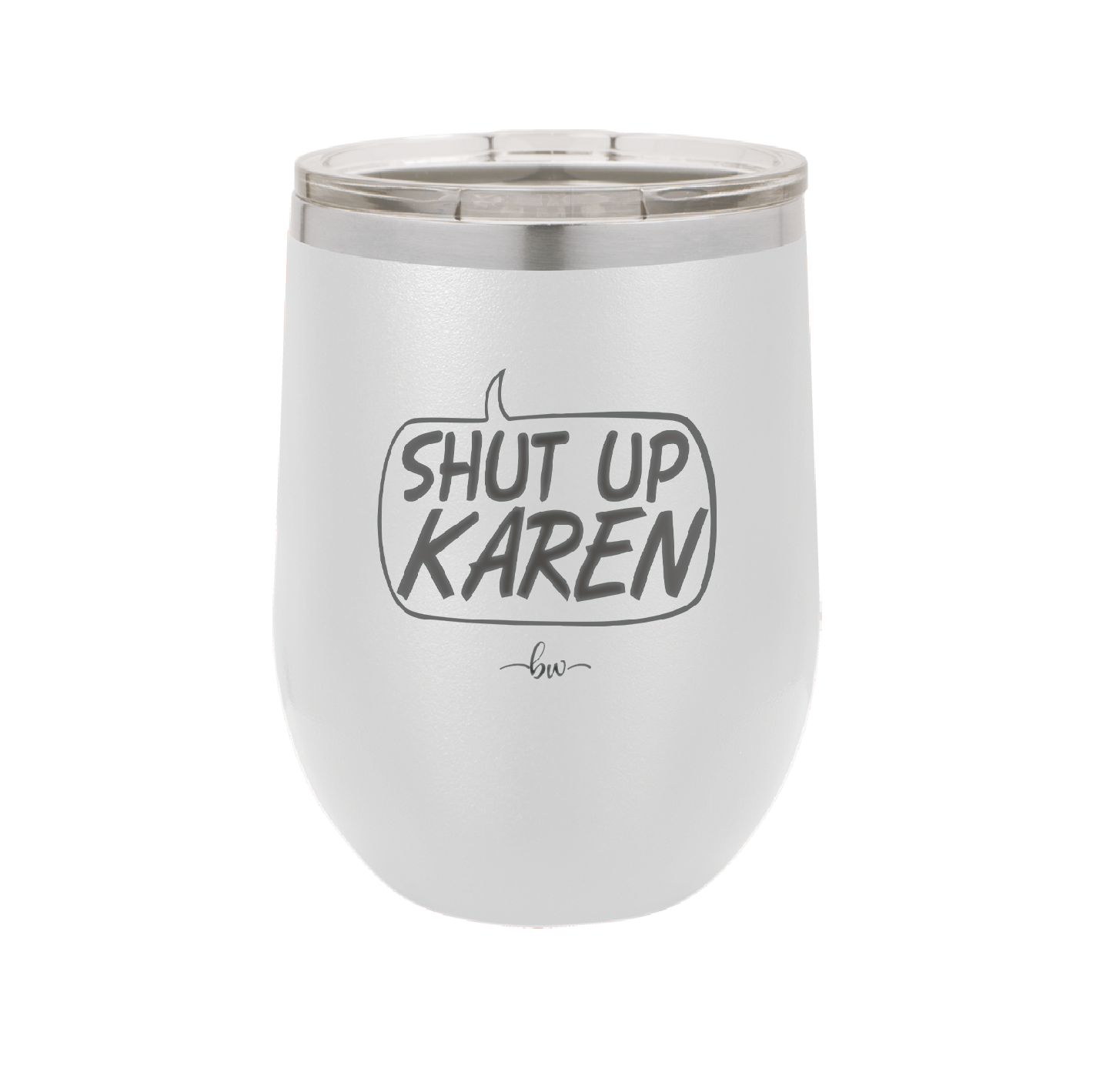 Shut Up Karen Speech Bubble - Laser Engraved Stainless Steel Drinkware - 2477 -