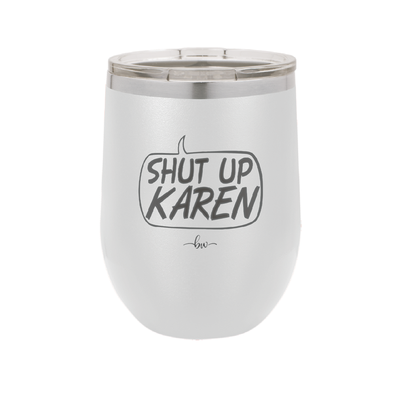 Shut Up Karen Speech Bubble - Laser Engraved Stainless Steel Drinkware - 2477 -