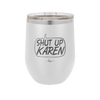 Shut Up Karen Speech Bubble - Laser Engraved Stainless Steel Drinkware - 2477 -