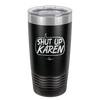 Shut Up Karen Speech Bubble - Laser Engraved Stainless Steel Drinkware - 2477 -
