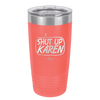Shut Up Karen Speech Bubble - Laser Engraved Stainless Steel Drinkware - 2477 -