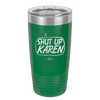 Shut Up Karen Speech Bubble - Laser Engraved Stainless Steel Drinkware - 2477 -