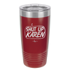 Shut Up Karen Speech Bubble - Laser Engraved Stainless Steel Drinkware - 2477 -