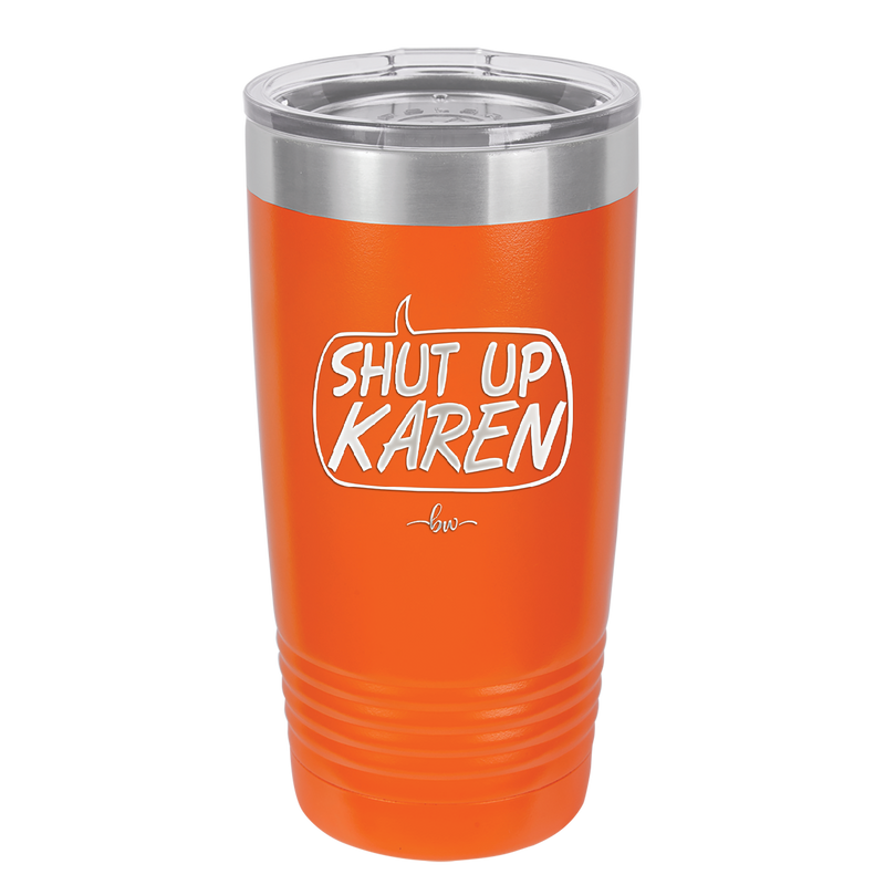 Shut Up Karen Speech Bubble - Laser Engraved Stainless Steel Drinkware - 2477 -