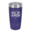 Shut Up Karen Speech Bubble - Laser Engraved Stainless Steel Drinkware - 2477 -