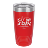 Shut Up Karen Speech Bubble - Laser Engraved Stainless Steel Drinkware - 2477 -