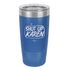 Shut Up Karen Speech Bubble - Laser Engraved Stainless Steel Drinkware - 2477 -