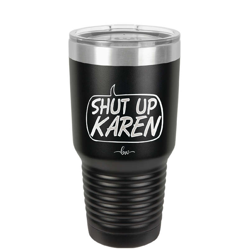 Shut Up Karen Speech Bubble - Laser Engraved Stainless Steel Drinkware - 2477 -