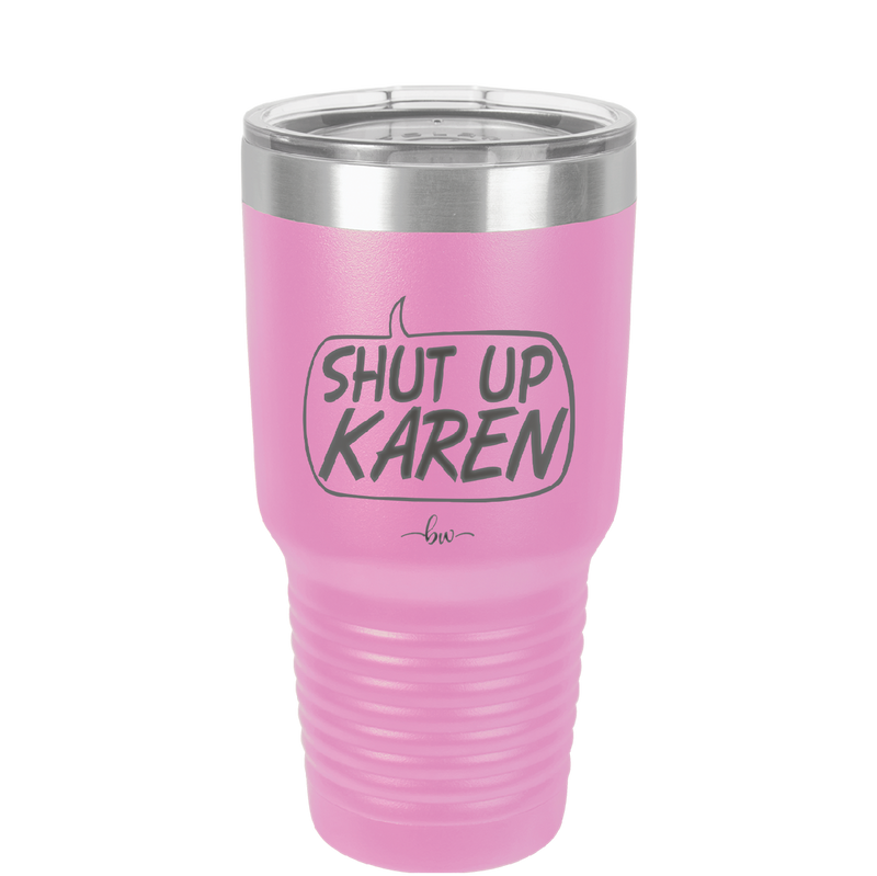 Shut Up Karen Speech Bubble - Laser Engraved Stainless Steel Drinkware - 2477 -