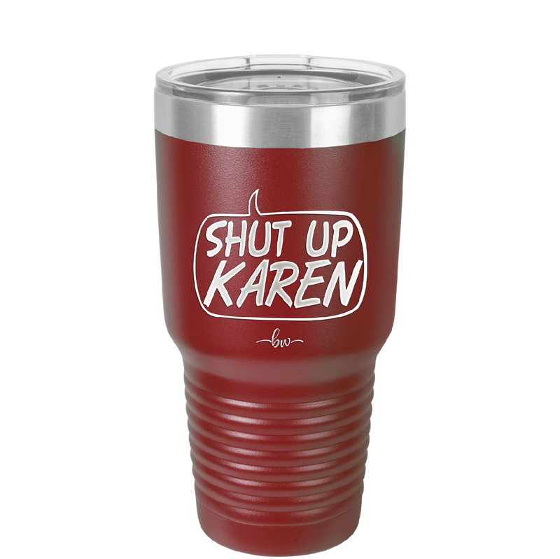 Shut Up Karen Speech Bubble - Laser Engraved Stainless Steel Drinkware - 2477 -