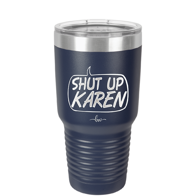 Shut Up Karen Speech Bubble - Laser Engraved Stainless Steel Drinkware - 2477 -