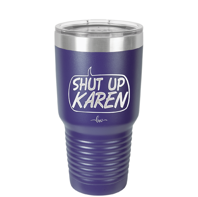 Shut Up Karen Speech Bubble - Laser Engraved Stainless Steel Drinkware - 2477 -