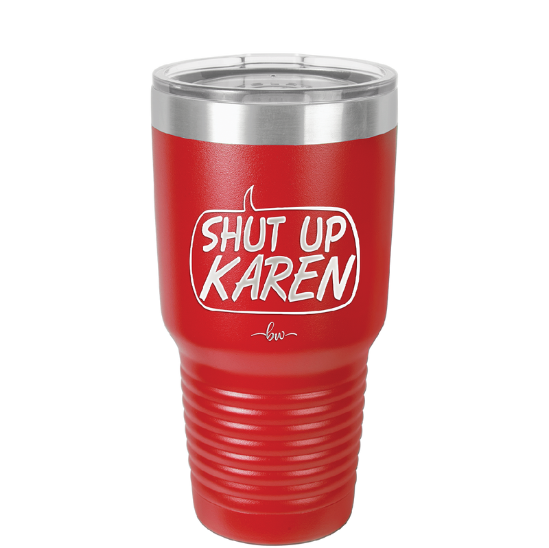 Shut Up Karen Speech Bubble - Laser Engraved Stainless Steel Drinkware - 2477 -