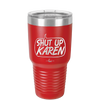 Shut Up Karen Speech Bubble - Laser Engraved Stainless Steel Drinkware - 2477 -