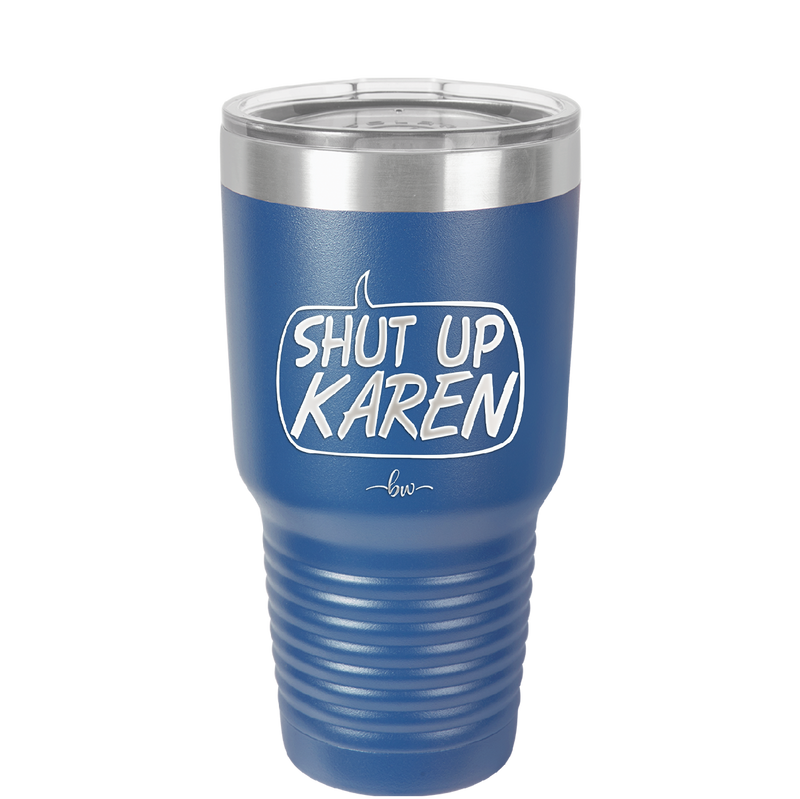 Shut Up Karen Speech Bubble - Laser Engraved Stainless Steel Drinkware - 2477 -