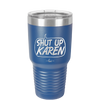 Shut Up Karen Speech Bubble - Laser Engraved Stainless Steel Drinkware - 2477 -