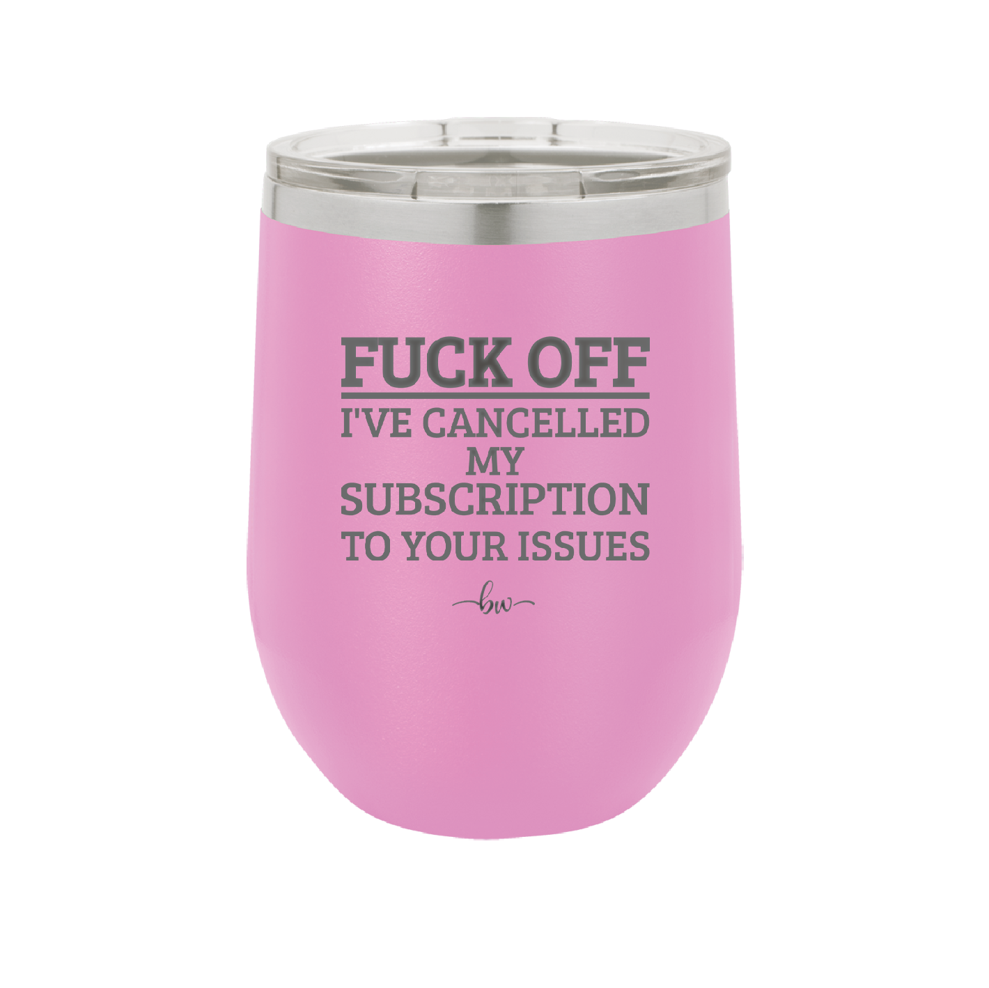 Fuck Off I've Cancelled My Subscription to Your Issues - Laser Engraved Stainless Steel Drinkware - 2478 -