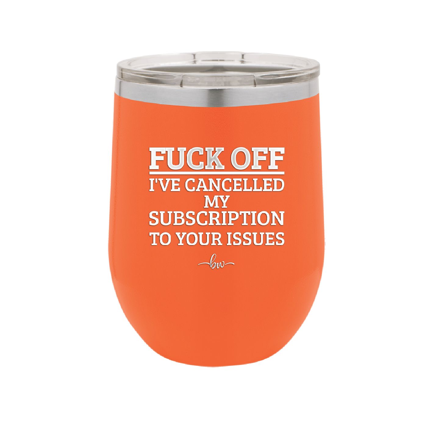 Fuck Off I've Cancelled My Subscription to Your Issues - Laser Engraved Stainless Steel Drinkware - 2478 -
