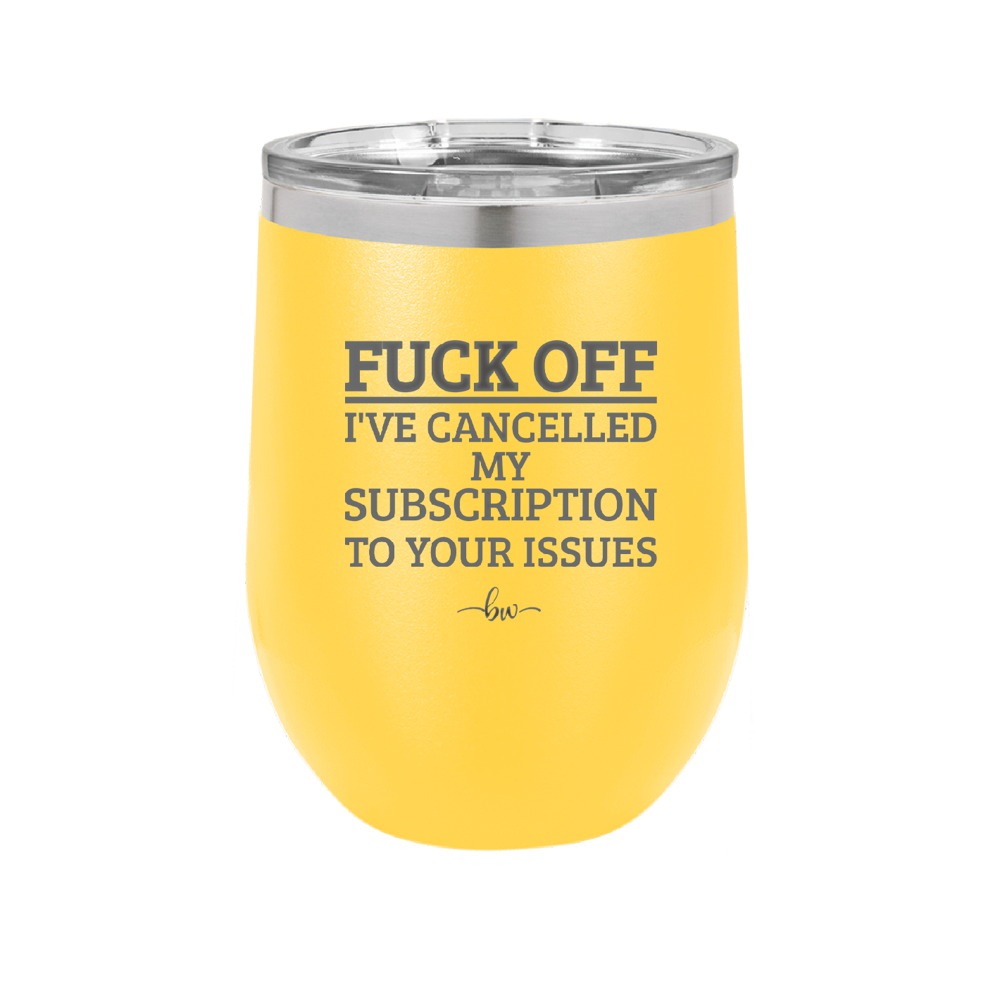 Fuck Off I've Cancelled My Subscription to Your Issues - Laser Engraved Stainless Steel Drinkware - 2478 -