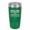Fuck Off I've Cancelled My Subscription to Your Issues - Laser Engraved Stainless Steel Drinkware - 2478 -