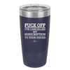 Fuck Off I've Cancelled My Subscription to Your Issues - Laser Engraved Stainless Steel Drinkware - 2478 -