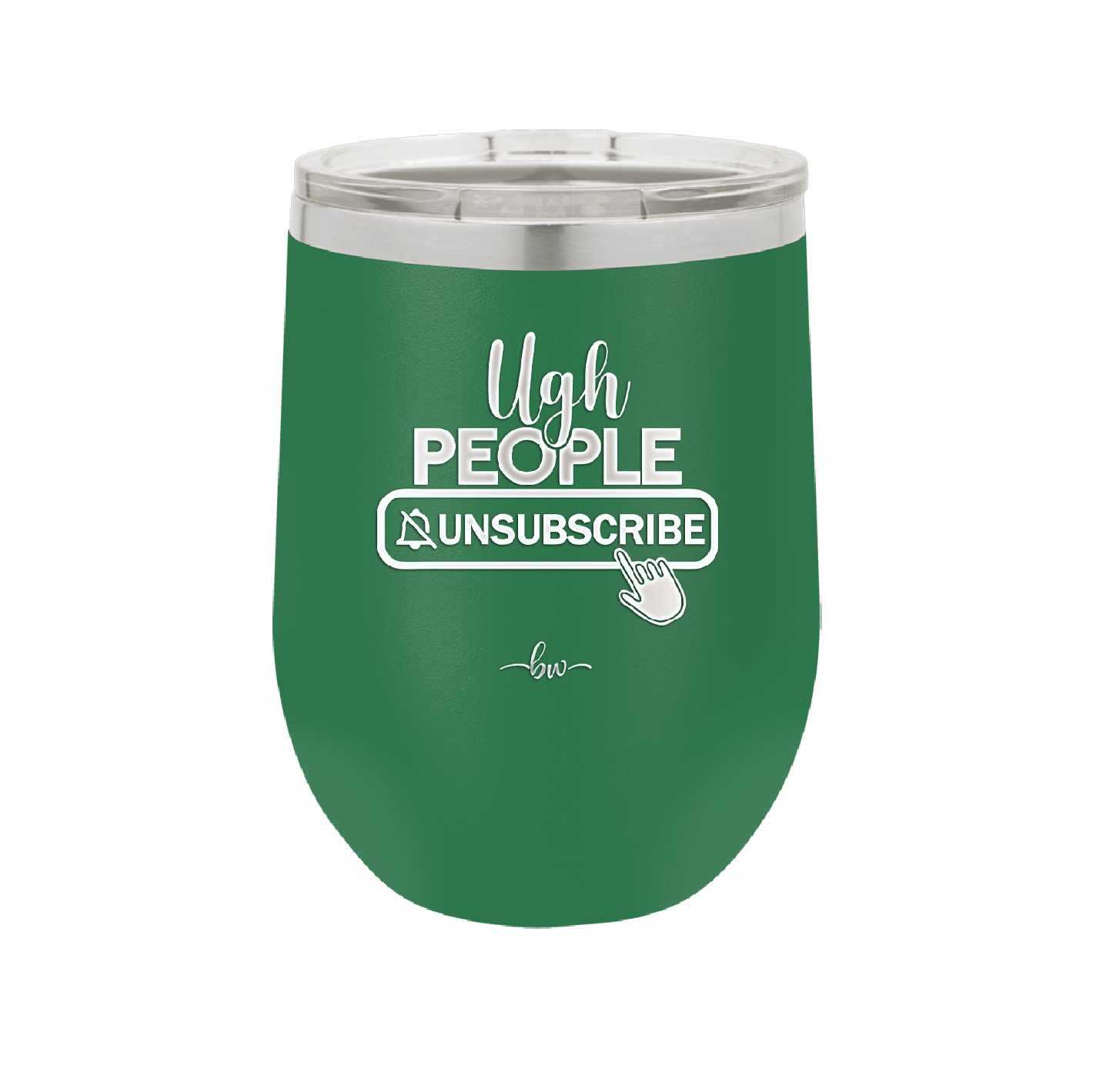 Ugh People Unsubscribe - Laser Engraved Stainless Steel Drinkware - 2479 -