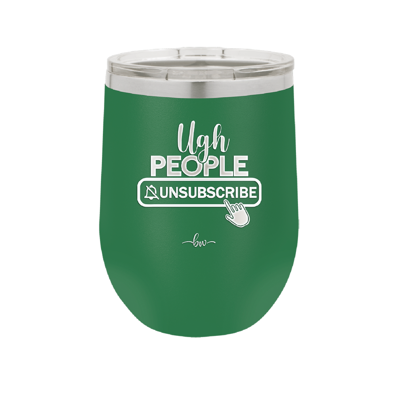Ugh People Unsubscribe - Laser Engraved Stainless Steel Drinkware - 2479 -
