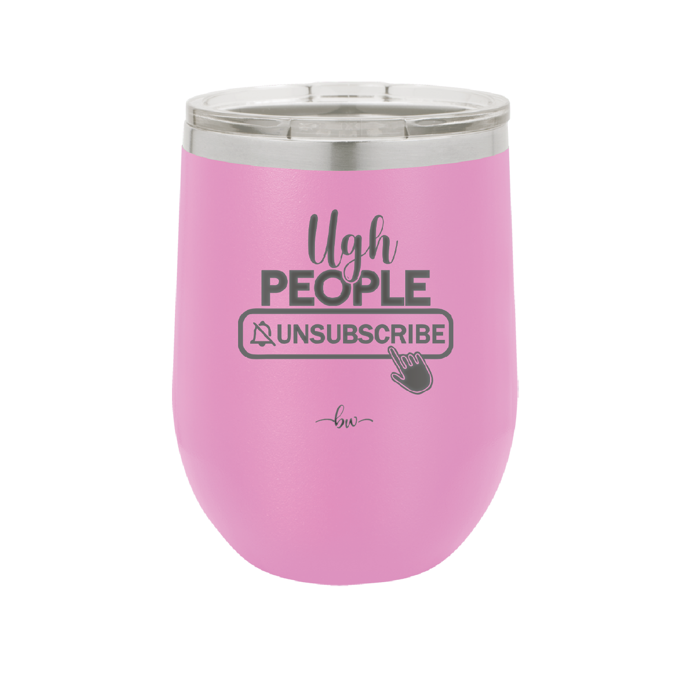 Ugh People Unsubscribe - Laser Engraved Stainless Steel Drinkware - 2479 -