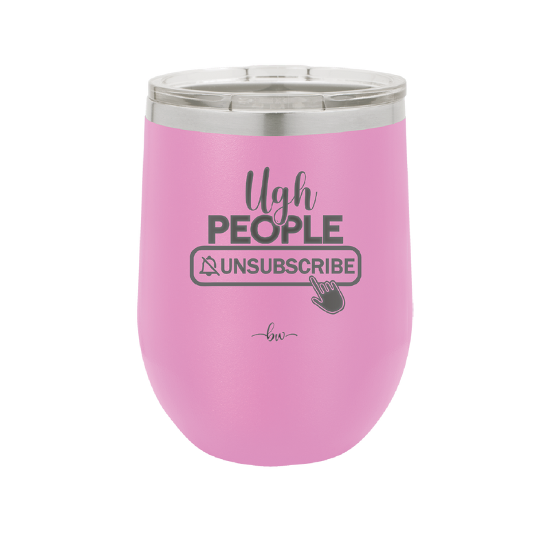 Ugh People Unsubscribe - Laser Engraved Stainless Steel Drinkware - 2479 -