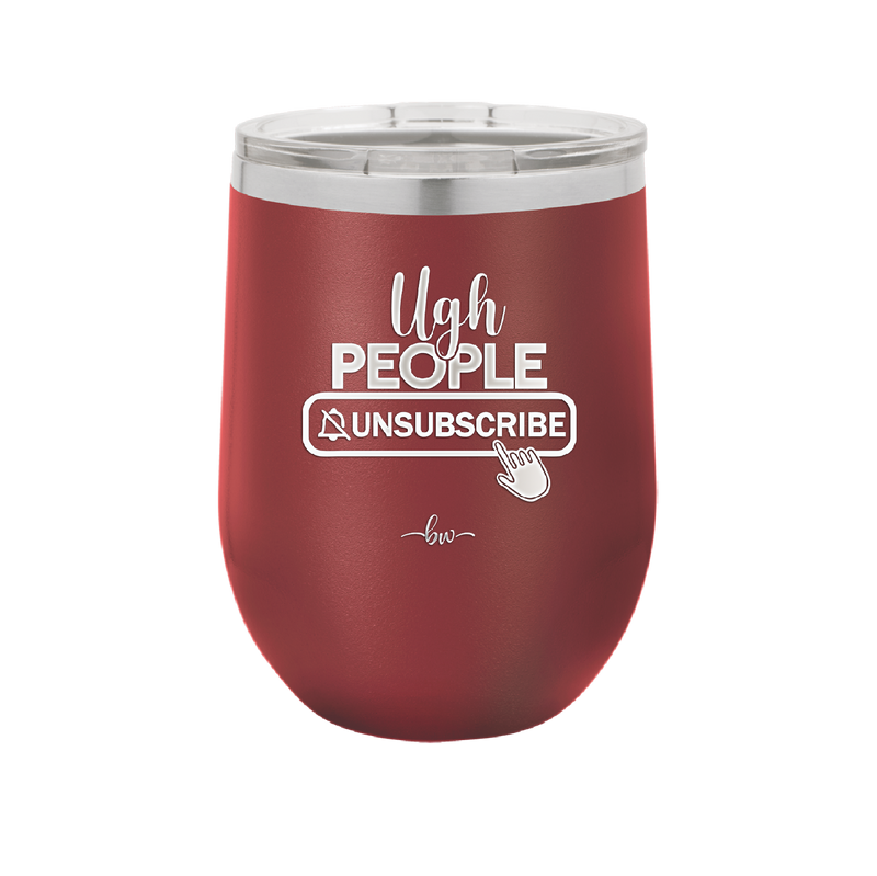 Ugh People Unsubscribe - Laser Engraved Stainless Steel Drinkware - 2479 -