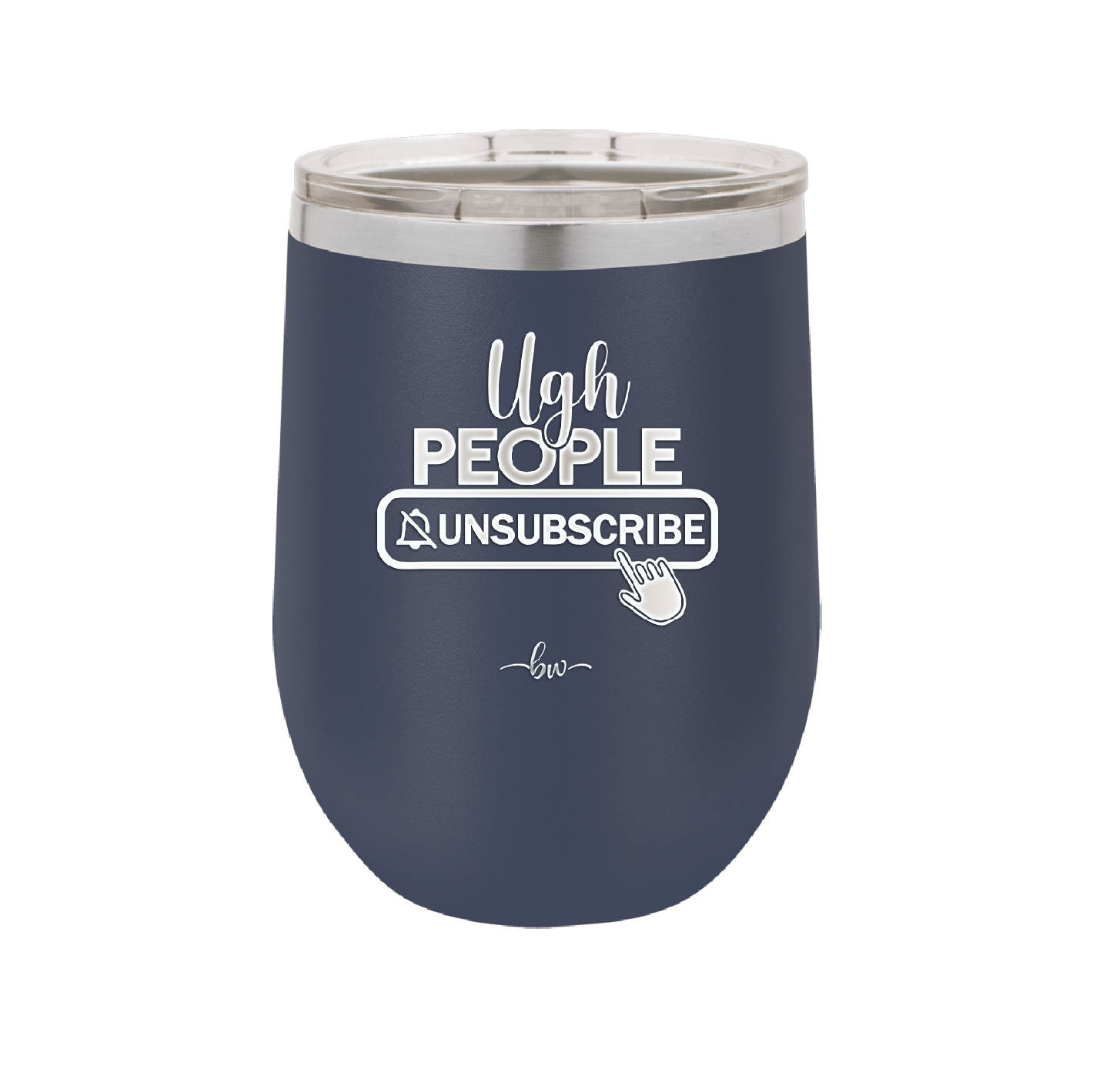 Ugh People Unsubscribe - Laser Engraved Stainless Steel Drinkware - 2479 -