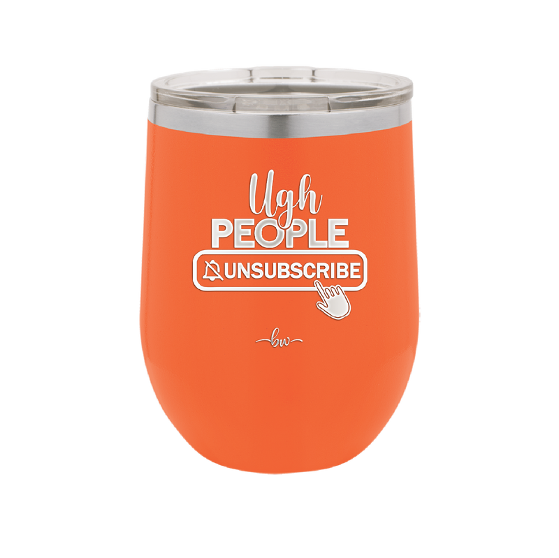 Ugh People Unsubscribe - Laser Engraved Stainless Steel Drinkware - 2479 -