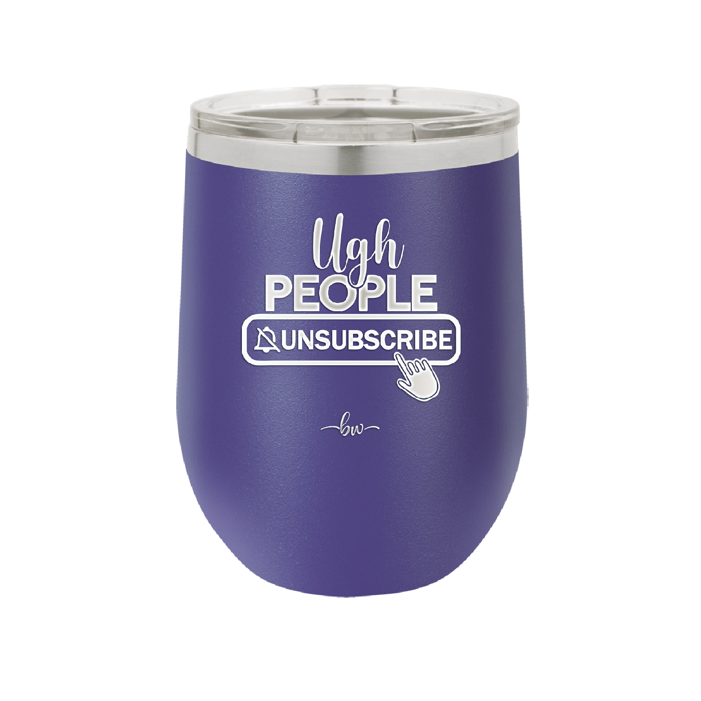 Ugh People Unsubscribe - Laser Engraved Stainless Steel Drinkware - 2479 -