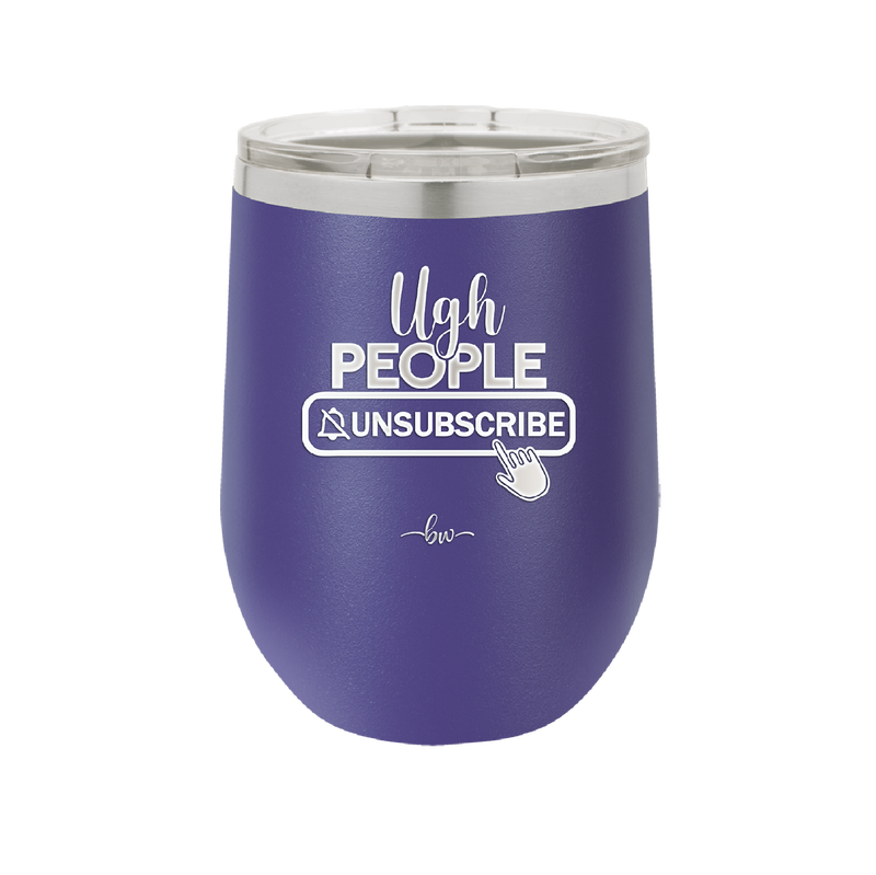 Ugh People Unsubscribe - Laser Engraved Stainless Steel Drinkware - 2479 -
