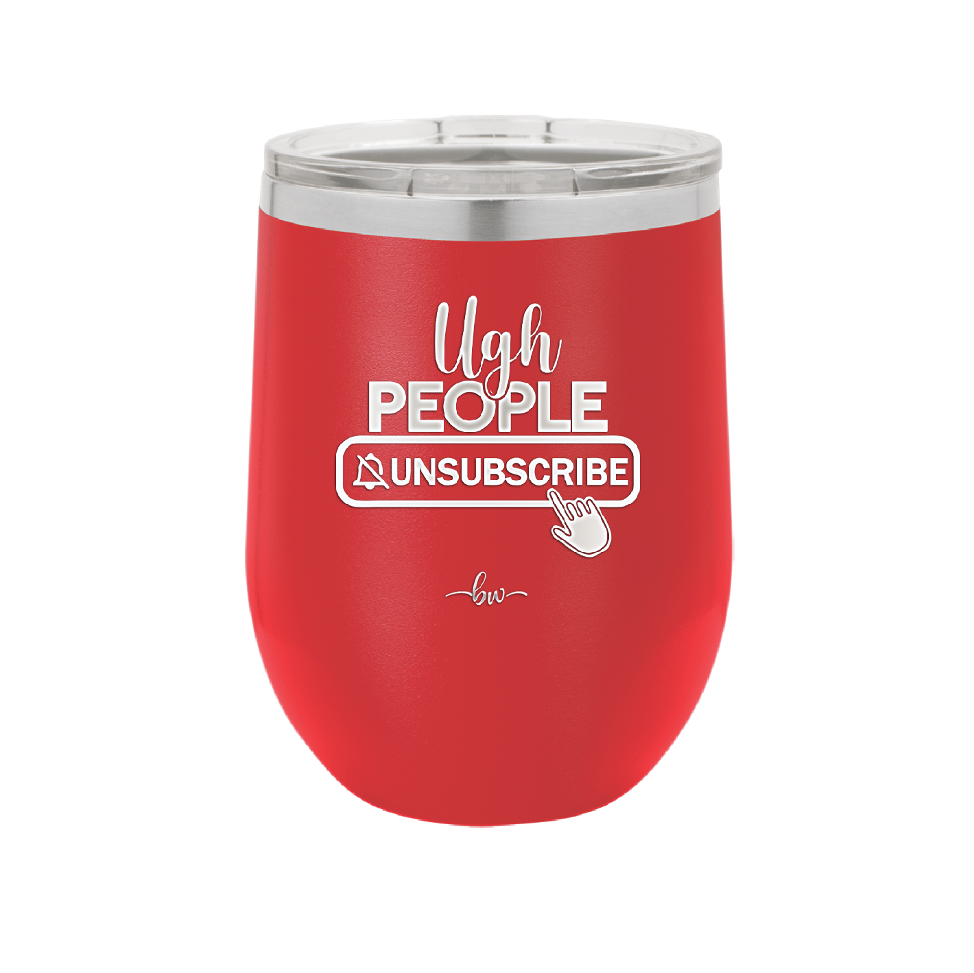 Ugh People Unsubscribe - Laser Engraved Stainless Steel Drinkware - 2479 -
