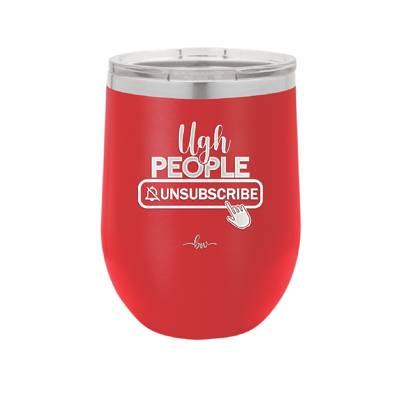 Ugh People Unsubscribe - Laser Engraved Stainless Steel Drinkware - 2479 -