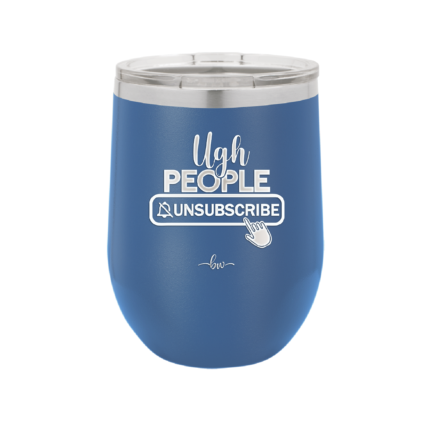 Ugh People Unsubscribe - Laser Engraved Stainless Steel Drinkware - 2479 -