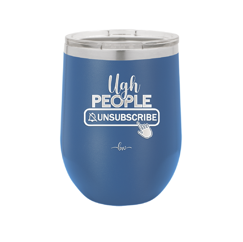 Ugh People Unsubscribe - Laser Engraved Stainless Steel Drinkware - 2479 -