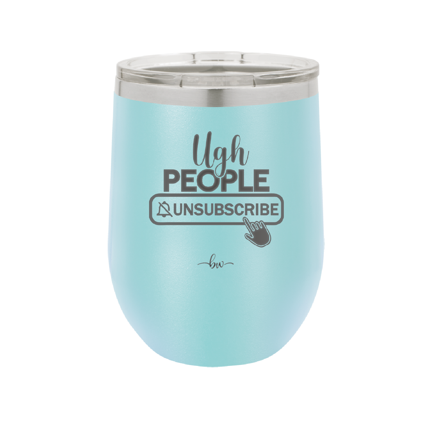 Ugh People Unsubscribe - Laser Engraved Stainless Steel Drinkware - 2479 -
