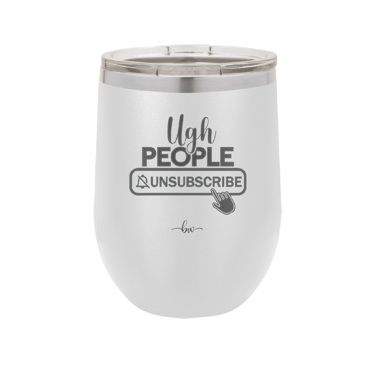 Ugh People Unsubscribe - Laser Engraved Stainless Steel Drinkware - 2479 -