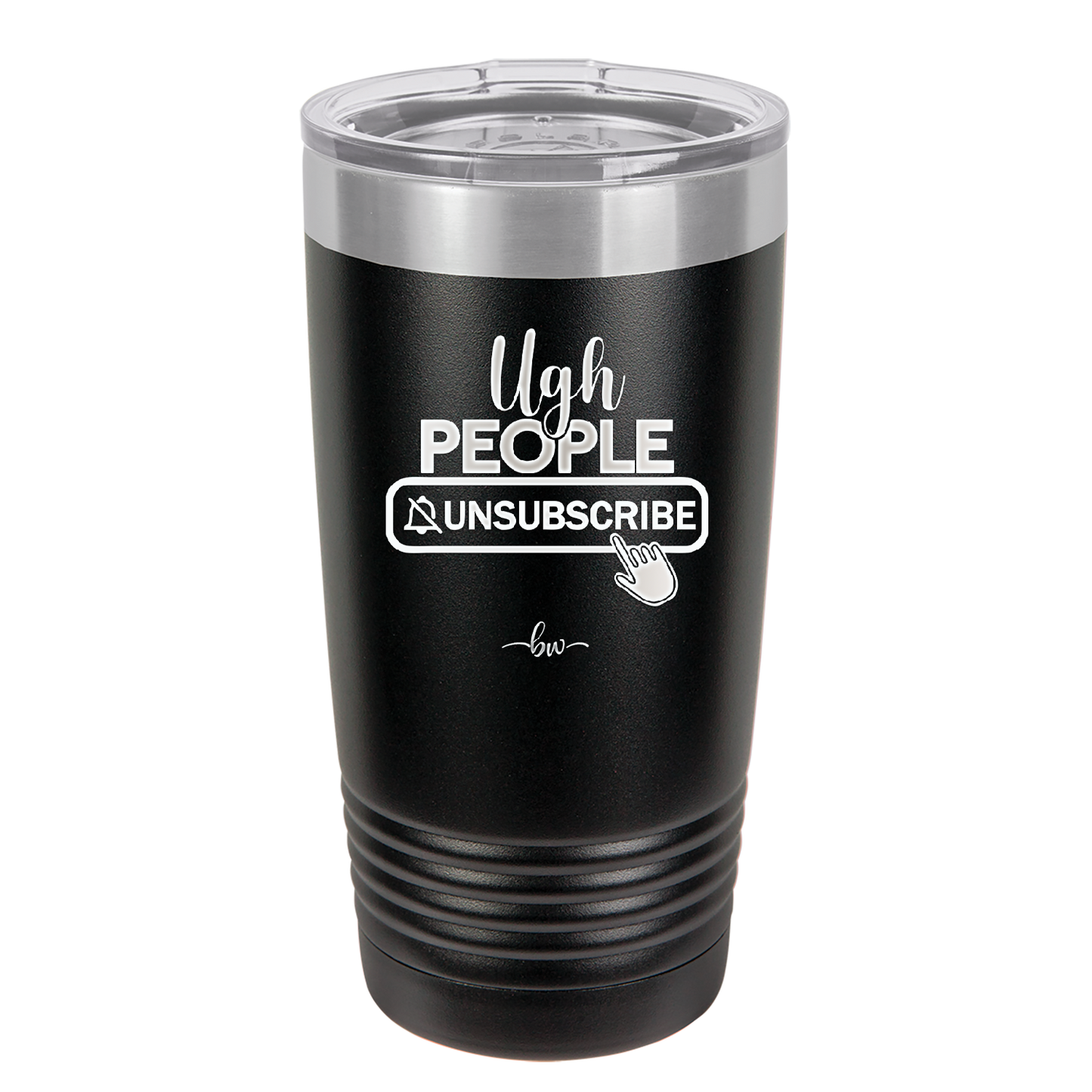 Ugh People Unsubscribe - Laser Engraved Stainless Steel Drinkware - 2479 -