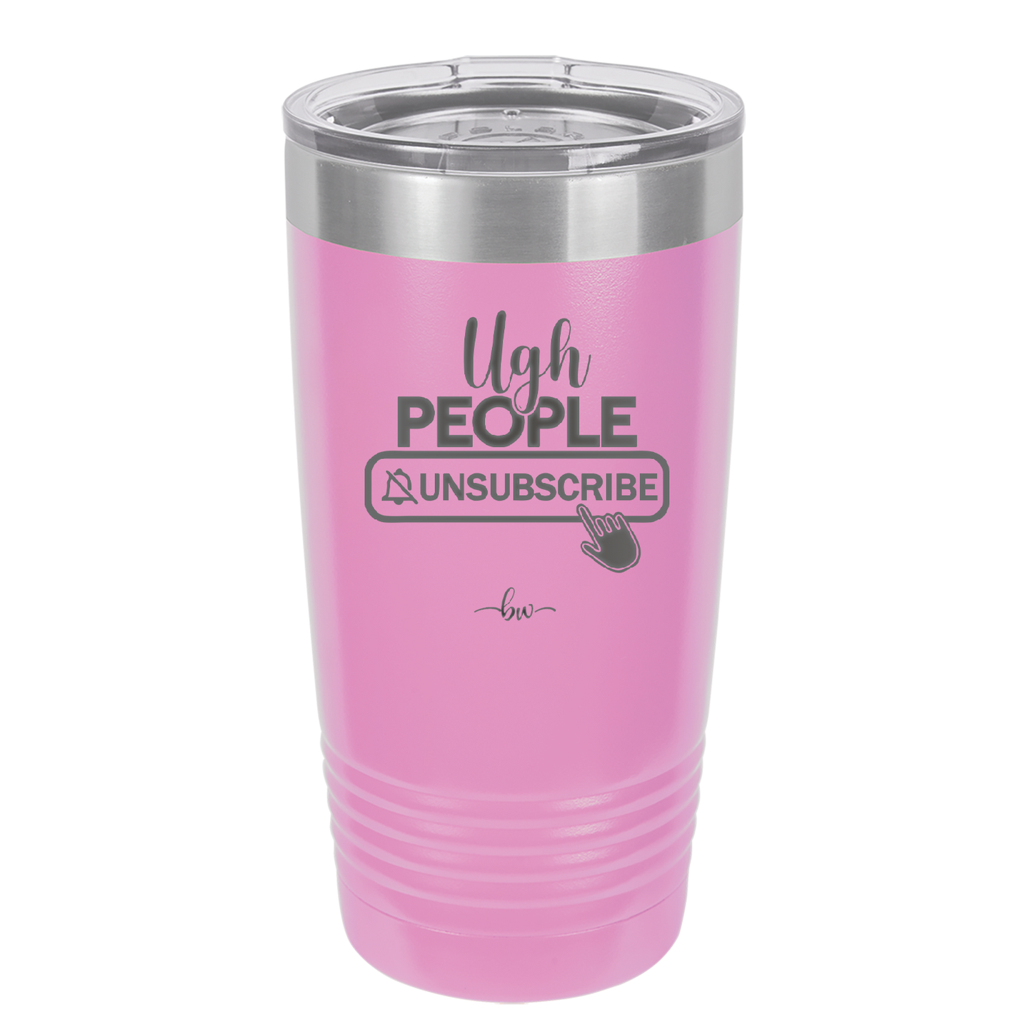 Ugh People Unsubscribe - Laser Engraved Stainless Steel Drinkware - 2479 -