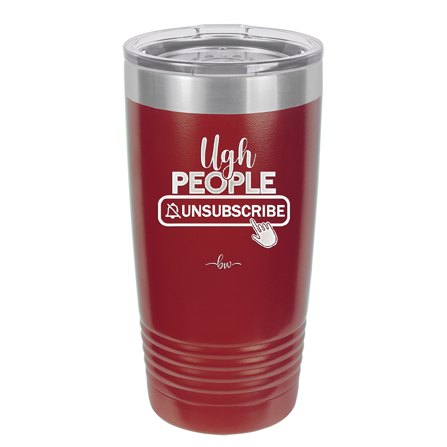 Ugh People Unsubscribe - Laser Engraved Stainless Steel Drinkware - 2479 -