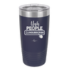 Ugh People Unsubscribe - Laser Engraved Stainless Steel Drinkware - 2479 -