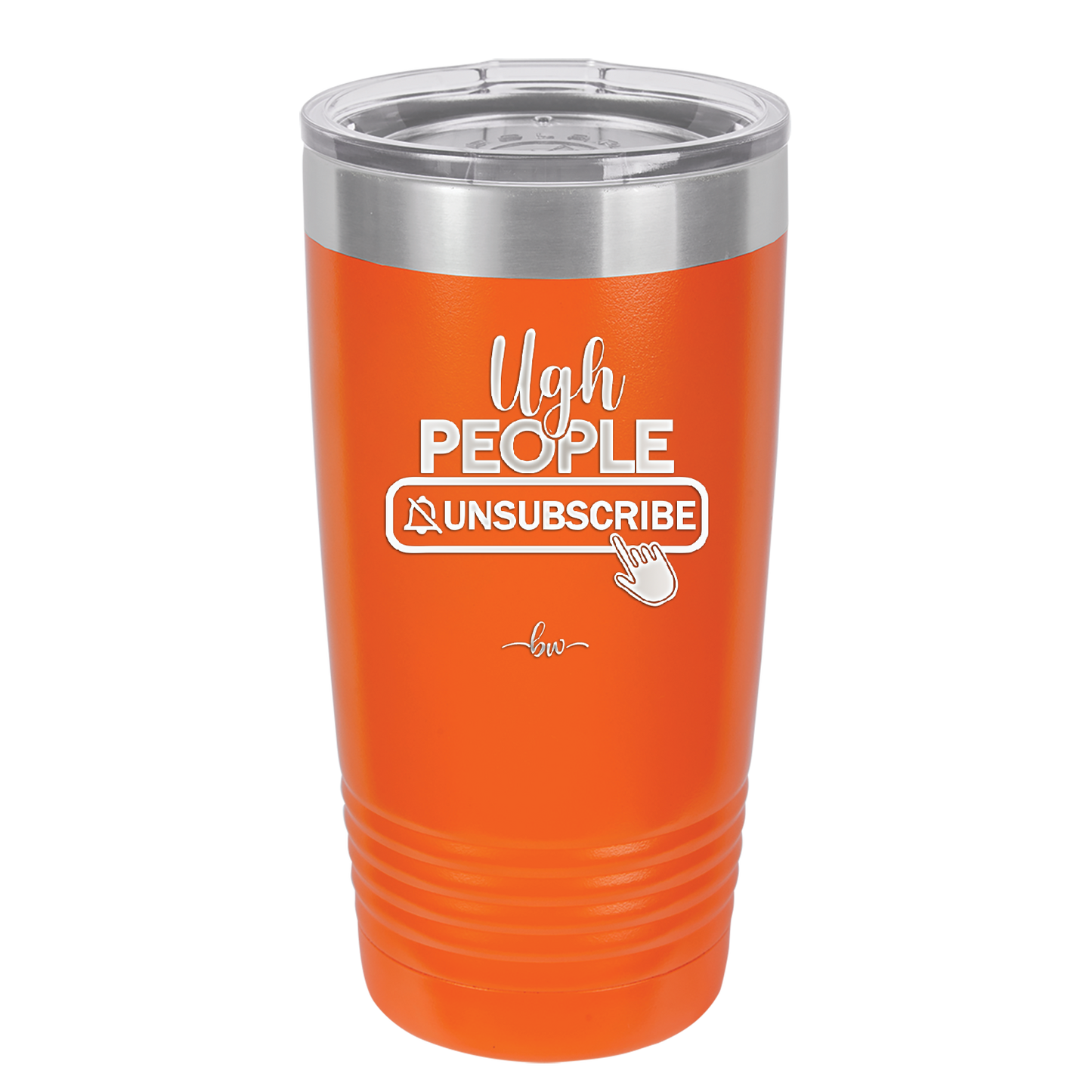 Ugh People Unsubscribe - Laser Engraved Stainless Steel Drinkware - 2479 -